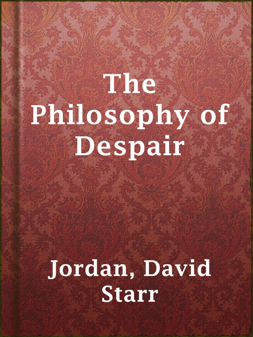 Title details for The Philosophy of Despair by David Starr Jordan - Wait list
